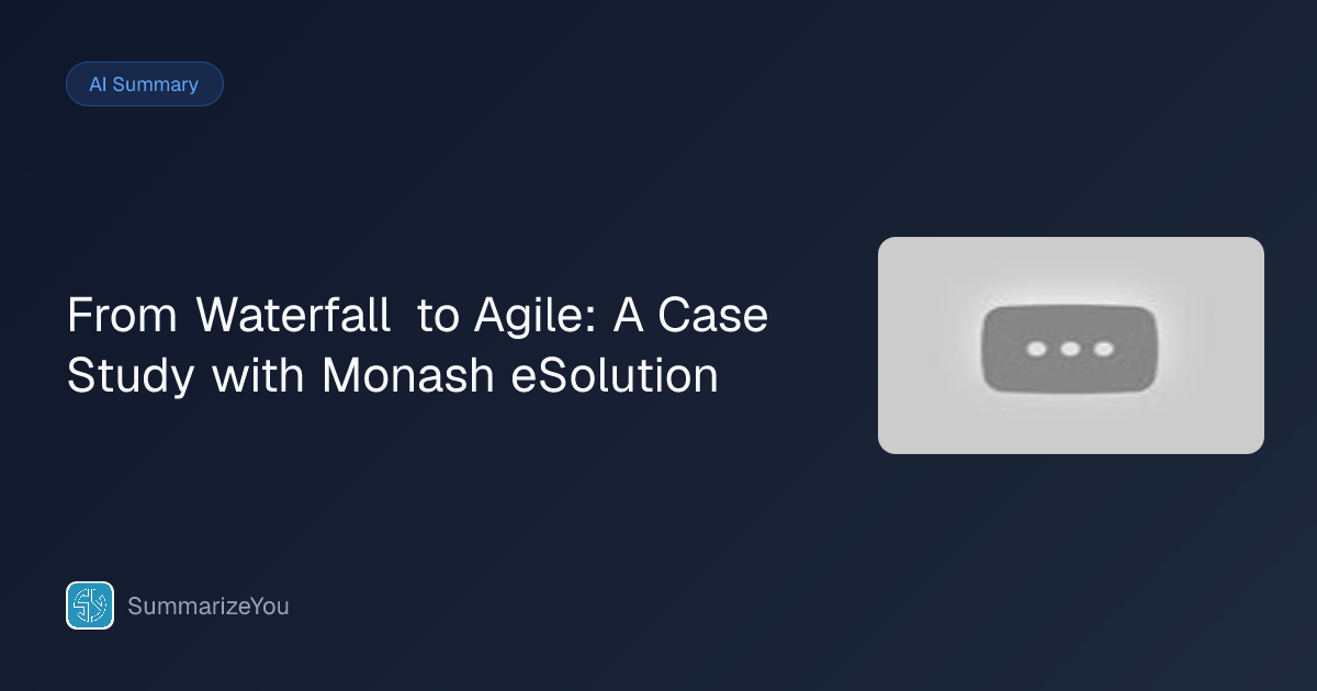 Summary of From Waterfall to Agile: A Case Study with Monash eSolution ...