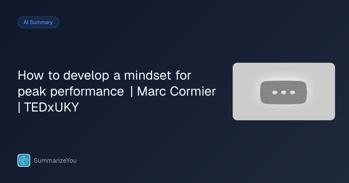 Summary of How to develop a mindset for peak performance | Marc Cormier ...
