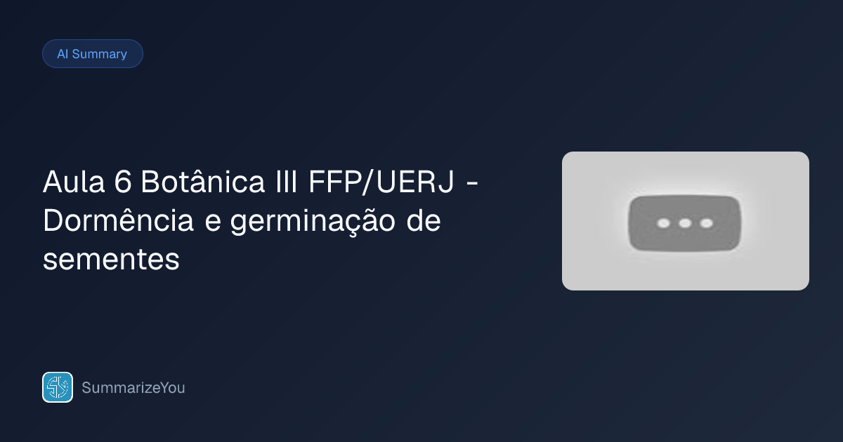 Summary of Aula 6 Botânica III FFP/UERJ - Dormência e germinação de ...