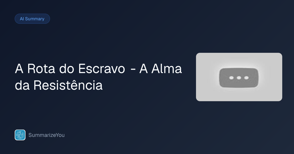 Summary of A Rota do Escravo - A Alma da Resistência - SummarizeYou