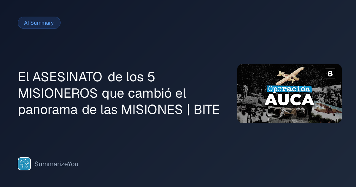 Summary of El ASESINATO de los 5 MISIONEROS que cambió el panorama de ...