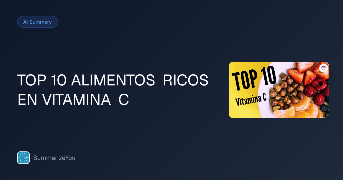 Summary of TOP 10 ALIMENTOS RICOS EN VITAMINA C - SummarizeYou