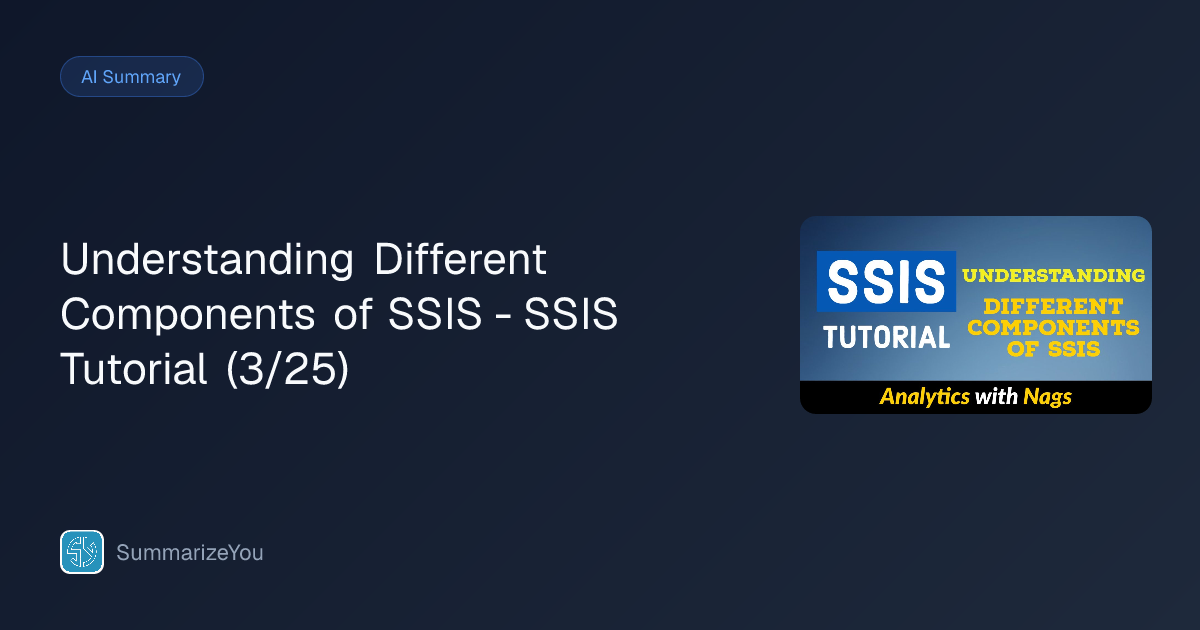 Summary of Understanding Different Components of SSIS - SSIS Tutorial ...