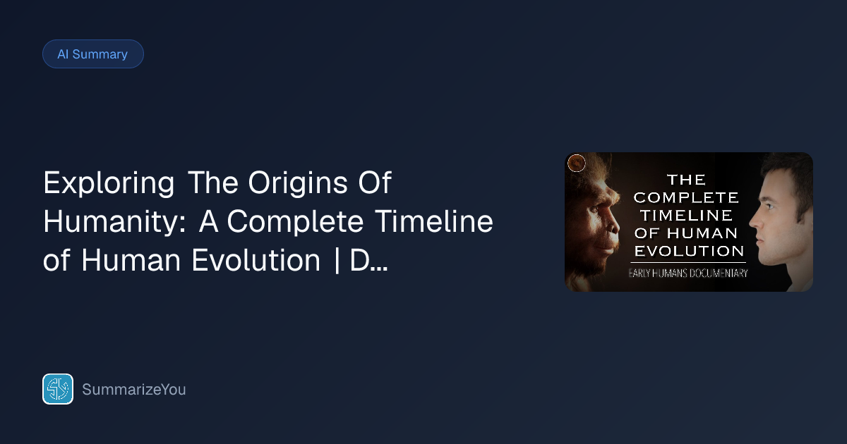 Resumen de Exploring The Origins Of Humanity: A Complete Timeline of ...