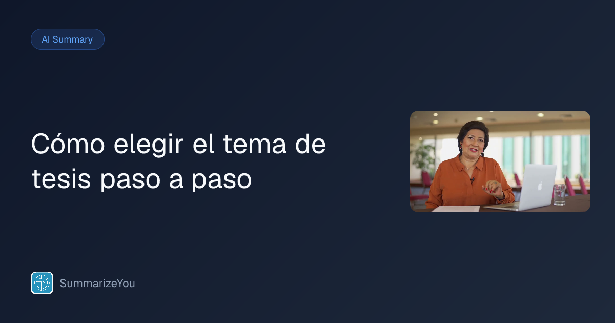 Resumen de Cómo elegir el tema de tesis paso a paso - SummarizeYou