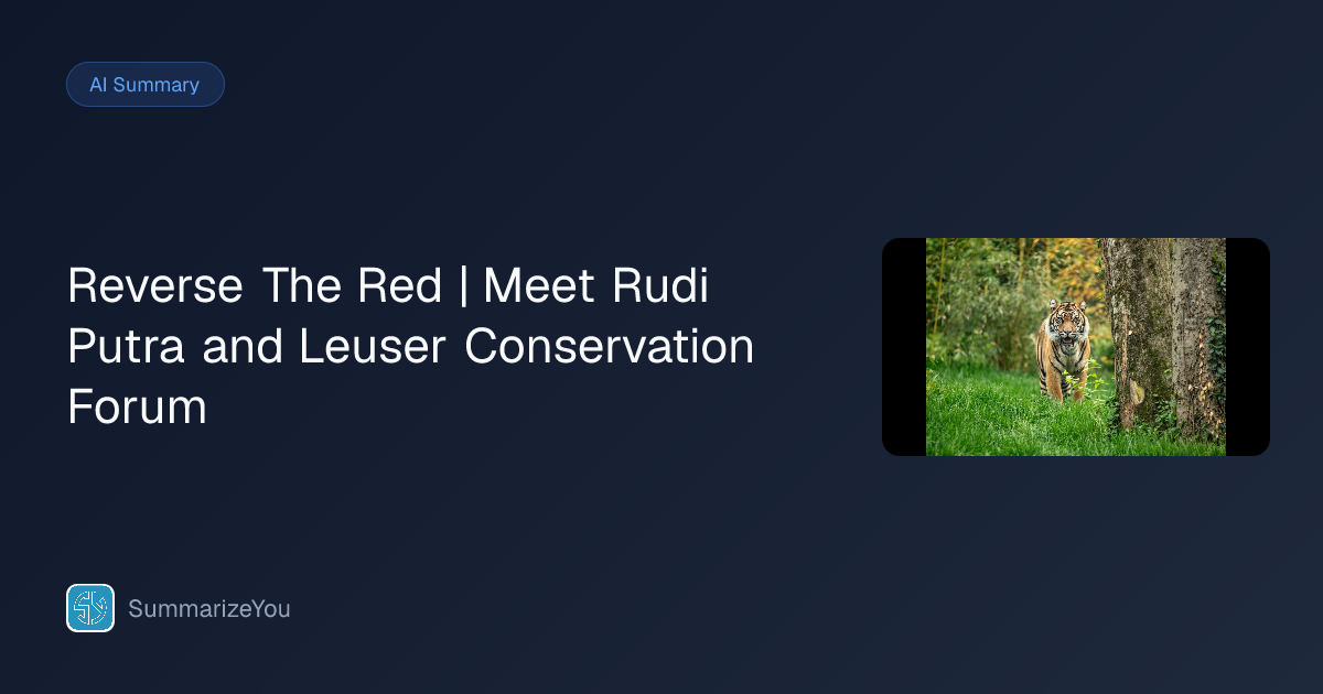 Ringkasan Reverse The Red | Meet Rudi Putra and Leuser Conservation ...